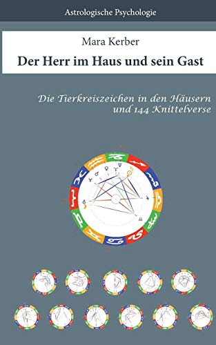 Der Herr im Haus und sein Gast: Die Tierkreiszeichen in den Häusern und 144 Knittelverse
