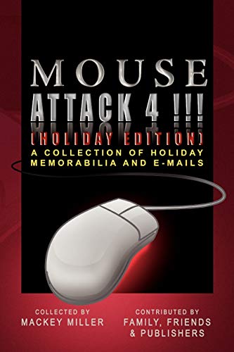 Mouse Attack 4!!! (HOLIDAY EDITION): A COLLECTION OF HOLIDAY MEMORABILIA AND E-MAILS