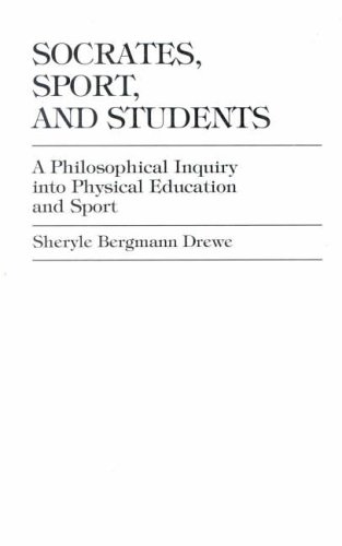 Socrates, Sport, and Students: A Philosophical Inquiry into Physical Education and Sport