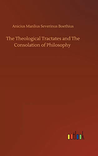 The Theological Tractates and The Consolation of Philosophy
