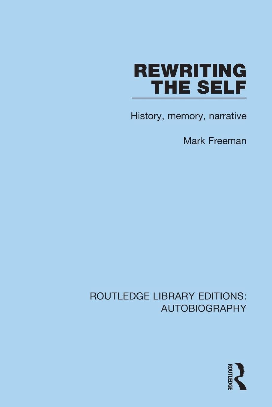 Rewriting the Self: History, Memory, Narrative (Routledge Library Editions: Autobiography)