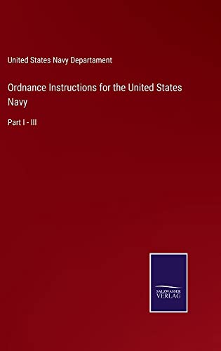 Ordnance Instructions for the United States Navy: Part I - III