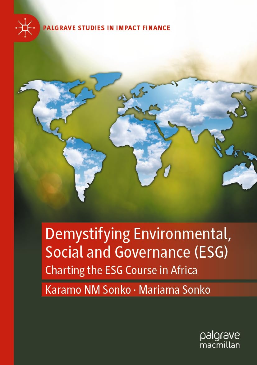 Demystifying Environmental, Social and Governance (ESG): Charting the ESG Course in Africa (Palgrave Studies in Impact Finance)