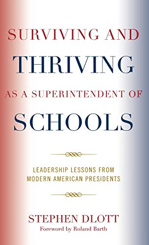 Surviving and Thriving as a Superintendent of Schools: Leadership Lessons from Modern American Presidents