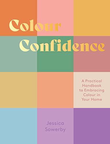 Jessica Sowerby Colour Confidence, A Practical Handbook To Embracing Colour In Your Home