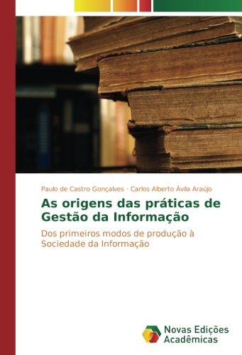 As origens das práticas de Gestão da Informação: Dos primeiros modos de produção à Sociedade da Informação