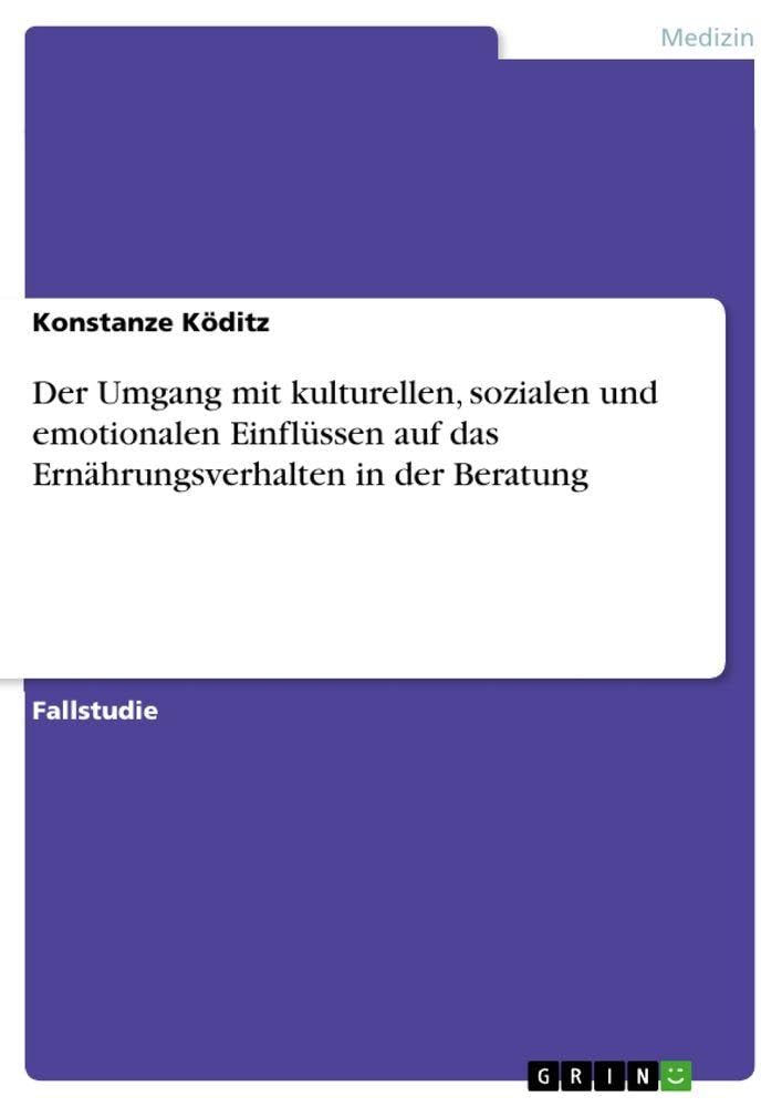 Der Umgang mit kulturellen, sozialen und emotionalen Einflüssen auf das Ernährungsverhalten in der Beratung