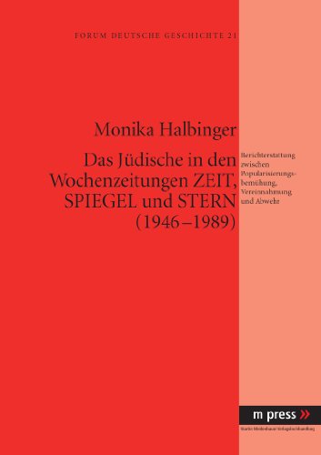 Das Jüdische in den Wochenzeitungen Zeit, Spiegel und Stern (1946-1989): Berichterstattung zwischen Popularisierungsbemühung, Vereinnahmung und Abwehr