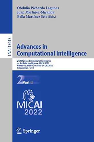 Advances in Computational Intelligence: 21st Mexican International Conference on Artificial Intelligence, MICAI 2022, Monterrey, Mexico, October ... Notes in Computer Science, 13613, Band 13613)