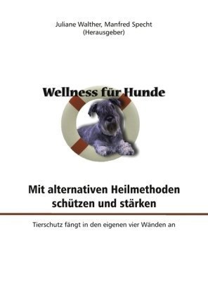 Wellness für Hunde: mit alternativen Heilmethoden schützen und stärken