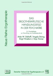 Das ergotherapeutische Handlungsfeld in der Psychiatrie: Ein Praxisleitfaden zur Entwicklung von Qualitätsstandards