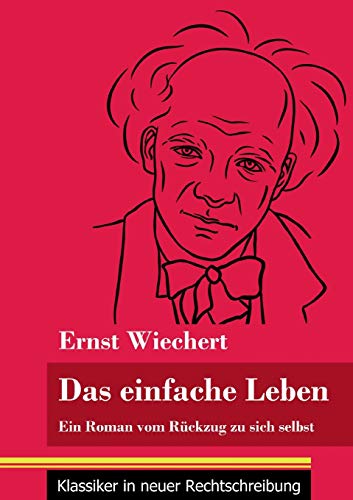 Das einfache Leben: Ein Roman vom Rückzug zu sich selbst (Band 126, Klassiker in neuer Rechtschreibung)