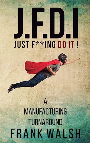 JFDI - A Manufacturing Turnaround: Just f **ing Do It