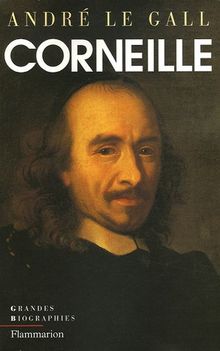 Pierre Corneille en son temps et en son oeuvre : enquête sur un poète du théâtre au XVIIe siècle