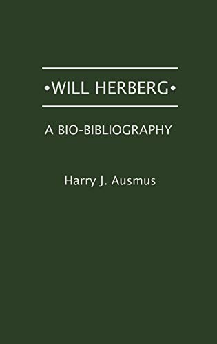 Will Herberg: A Bio-Bibliography (Bio-bibliographies in Law and Political Science, Band 2)