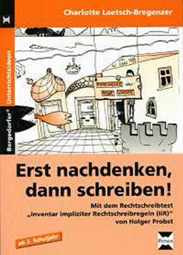 Erst nachdenken, dann schreiben!: Mit dem Rechtschreibtest Inventar impliziter Rechtschreibregeln (IiR) von Holger Probst (3. und 4. Klasse)