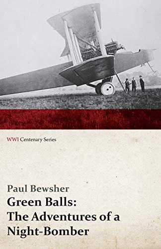 Green Balls: The Adventures of a Night-Bomber (WWI Centenary Series)