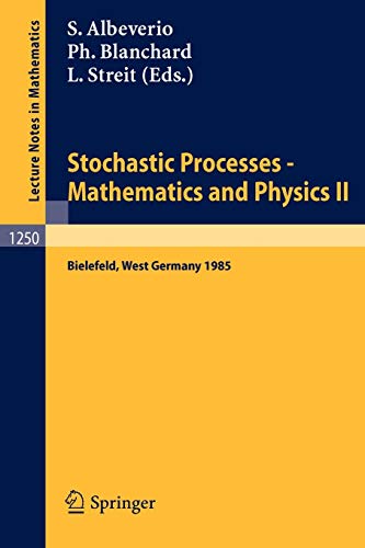 Stochastic Processes - Mathematics and Physics II: Proceedings of the 2nd BiBoS Symposium held in Bielefeld, West Germany, April 15-19, 1985 (Lecture Notes in Mathematics, 1250, Band 1250)