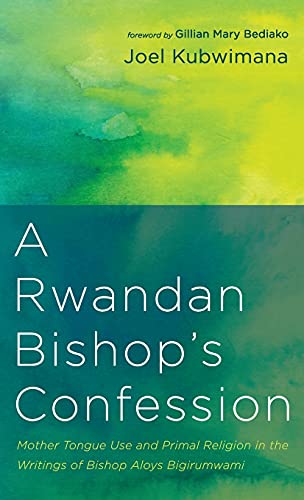 A Rwandan Bishop's Confession: Mother Tongue Use and Primal Religion in the Writings of Bishop Aloys Bigirumwami