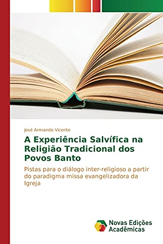 A Experiência Salvífica na Religião Tradicional dos Povos Banto: Pistas para o diálogo inter-religioso a partir do paradigma missa evangelizadora da Igreja