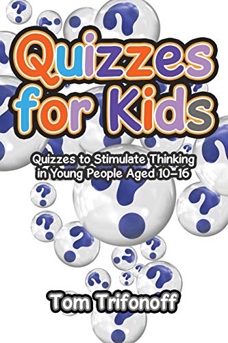 Quizzes for Kids: Quizzes to Stimulate Thinking in Young People Aged 10–16