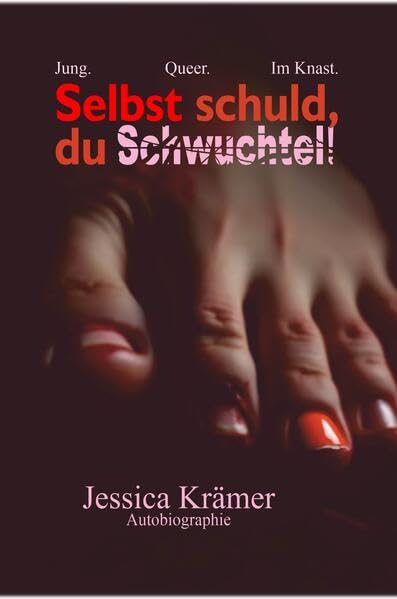 Selbst schuld, du Schwuchtel!: Jung. Queer. Im Knast.