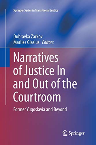 Narratives of Justice In and Out of the Courtroom: Former Yugoslavia and Beyond (Springer Series in Transitional Justice, Band 8)