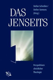 Das Jenseits. Perspektiven christlicher Theologie.