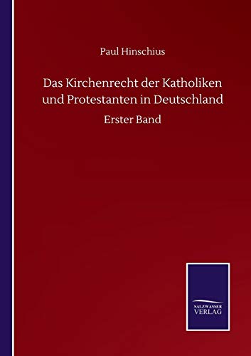 Das Kirchenrecht der Katholiken und Protestanten in Deutschland: Erster Band
