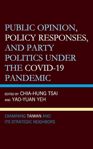 Public Opinion, Policy Responses, and Party Politics under the COVID-19 Pandemic: Examining Taiwan and Its Strategic Neighbors