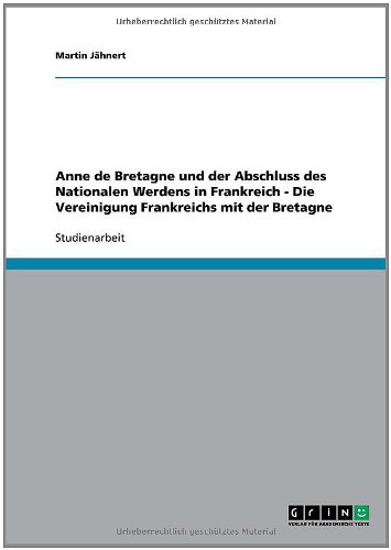 Anne de Bretagne und der Abschluss des Nationalen Werdens in Frankreich - Die Vereinigung Frankreichs mit der Bretagne