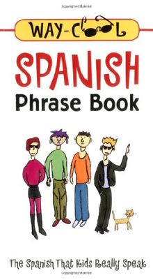Spanish Phrase Book: The Spanish That Kids Really Speak (Way-Cool Phrase Books)