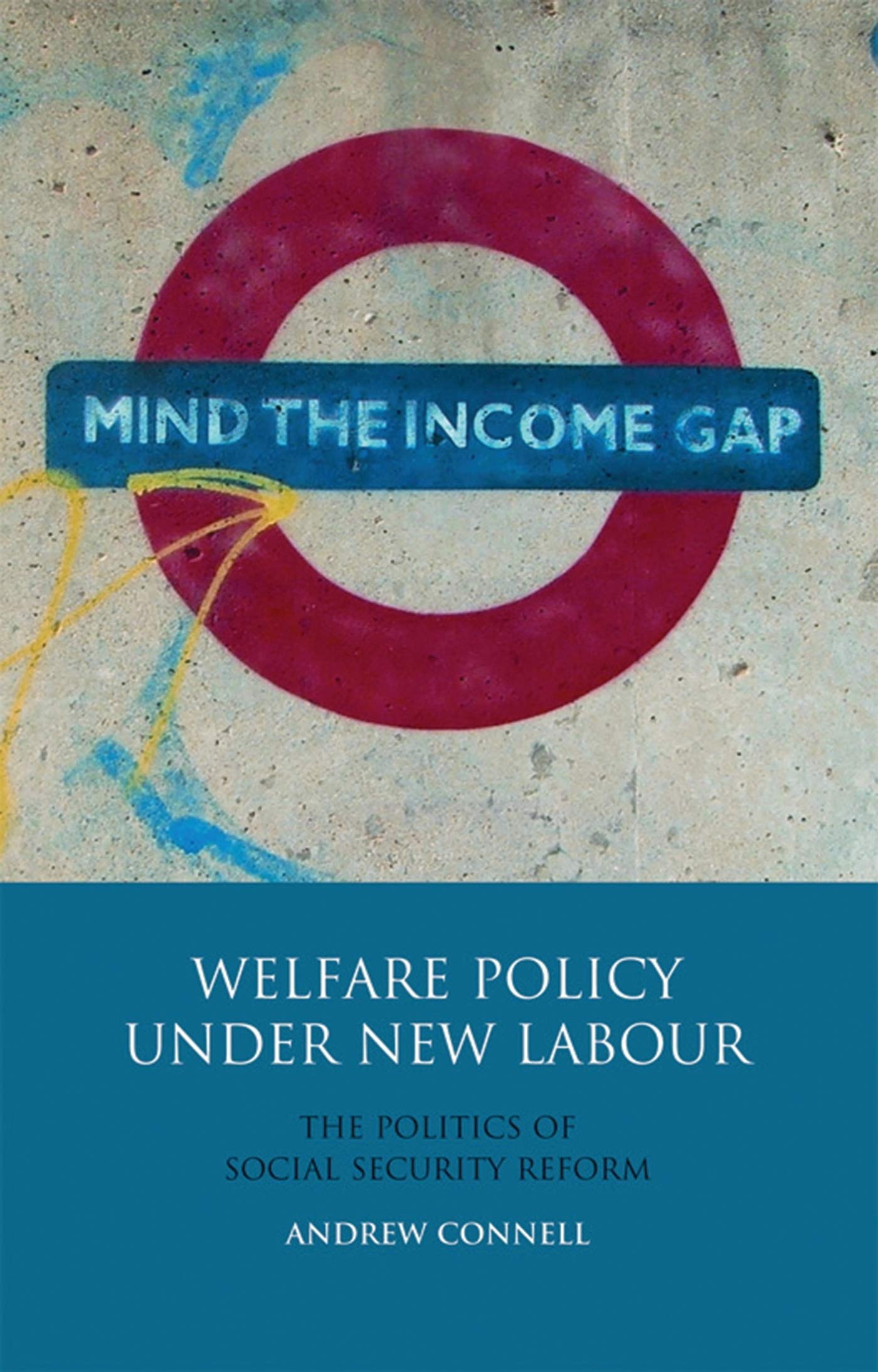 Welfare Policy Under New Labour: The Politics of Social Security Reform (International Library of Political Studies)