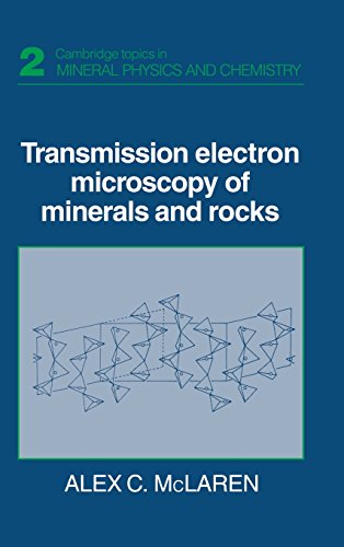Transmission Electron Microscopy of Minerals and Rocks (Cambridge Topics in Mineral Physics and Chemistry, Band 2)