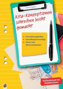 Kita-Konzeptionen schreiben leicht gemacht: Formulierungshilfen, Gestaltungsvorschläge, Ideen zum Weiterentwickeln
