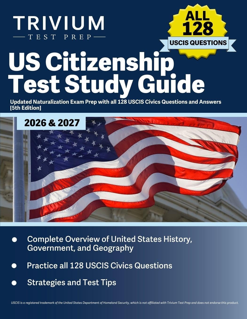 US Citizenship Test Study Guide 2026 and 2027: Updated Naturalization Exam Prep with all 128 USCIS Civics Questions and Answers: [5th Edition]