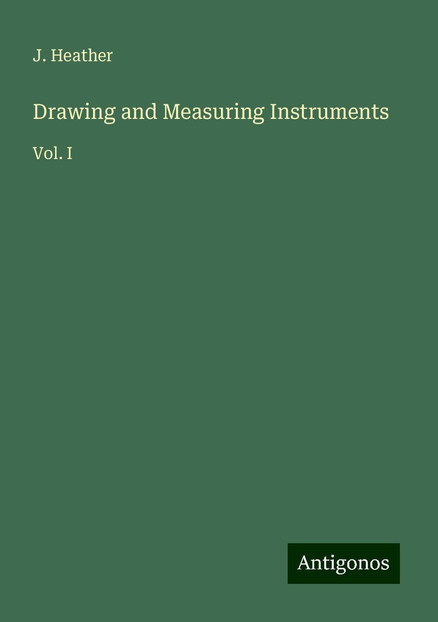 Drawing and Measuring Instruments: Vol. I