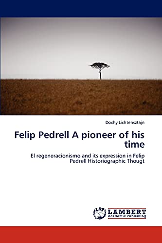 Felip Pedrell A pioneer of his time: El regeneracionismo and its expression in Felip Pedrell Historiographic Thougt