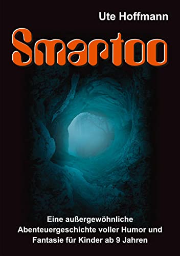 Smartoo: Eine außergewöhnliche Abenteuergeschichte voller Humor und Fantasie für Kinder ab 9 Jahren