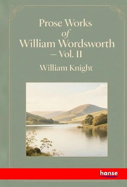 Prose Works of William Wordsworth: Vol. II