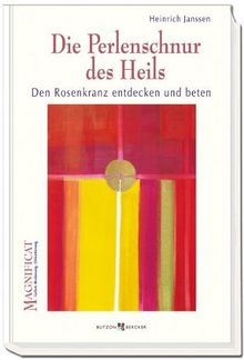 Die Perlenschnur des Heils: Den Rosenkranz entdecken und beten