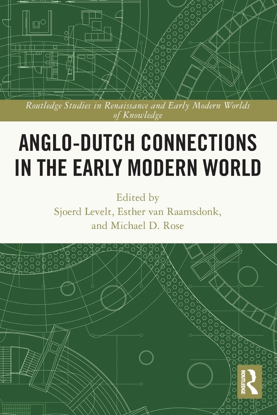 Anglo-Dutch Connections in the Early Modern World (Routledge Studies in Renaissance and Early Modern Worlds of Knowledge)