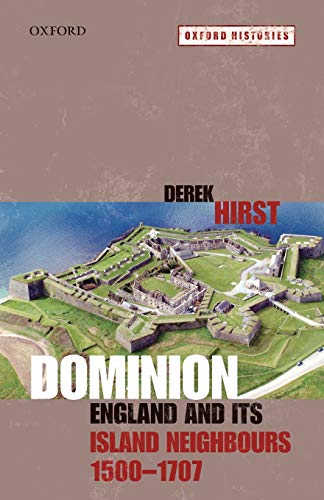 Dominion: England And Its Island Neighbours, 1500-1707 (Oxford Histories)