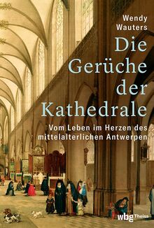 Die Gerüche der Kathedrale: Vom Leben im Herzen des mittelalterlichen Antwerpen