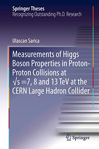 Measurements of Higgs Boson Properties in Proton-Proton Collisions at √s =7, 8 and 13 TeV at the CERN Large Hadron Collider (Springer Theses)