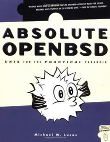 Absolute OpenBSD. Unix for the Practical Paranoid.