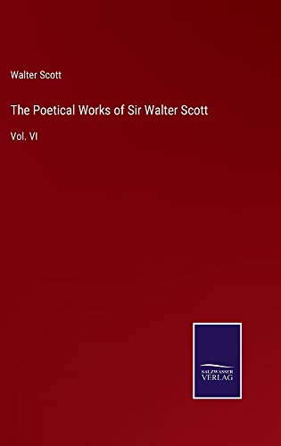 The Poetical Works of Sir Walter Scott: Vol. VI