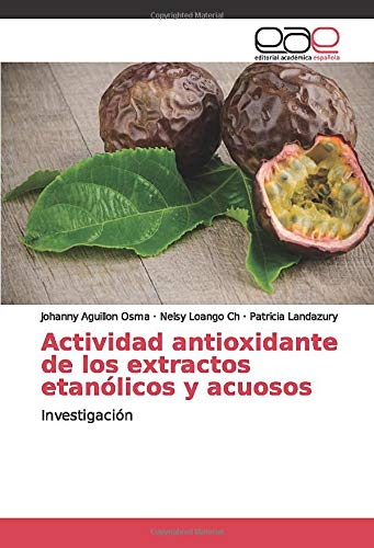 Actividad antioxidante de los extractos etanólicos y acuosos: Investigación