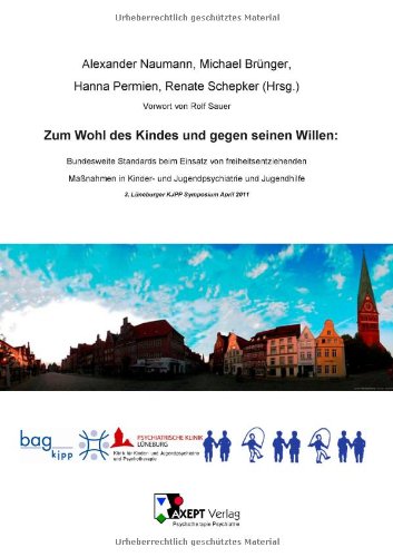 Zum Wohl des Kindes und gegen seinen Willen: Bundesweite Standards beim Einsatz von freiheitsentziehenden Maßnahmen in Kinder- und Jugendpsychiatrie und Jugendhilfe