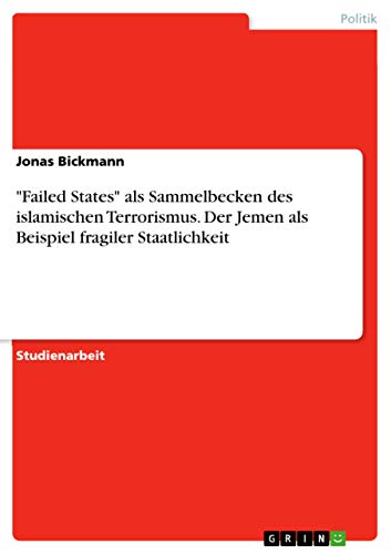 Failed States als Sammelbecken des islamischen Terrorismus. Der Jemen als Beispiel fragiler Staatlichkeit